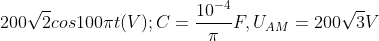 200\sqrt{2}cos100\pi t(V);C=\frac{10^{-4}}{\pi }F,U_{AM}=200\sqrt{3}V